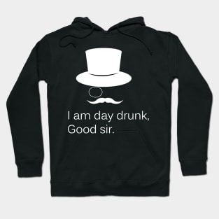 I am Day Drunk Good Sir Funny Day Drinking Alcohol Partying Hoodie